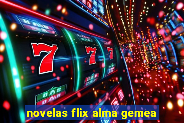 novelas flix alma gemea